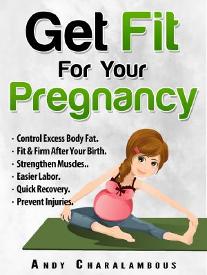 [Fit Expert 04] • Get Fit for Your Pregnancy · Simple Exercises to Help You Look Great & Feel Energized Through Your Pregnancy - (Fit Expert Series Book 4)